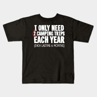 I Only Need 2 Camping Trips Each Year Kids T-Shirt